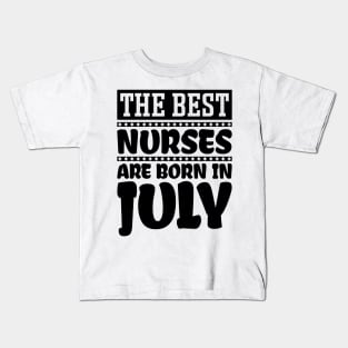 The best nurses are born in July Kids T-Shirt